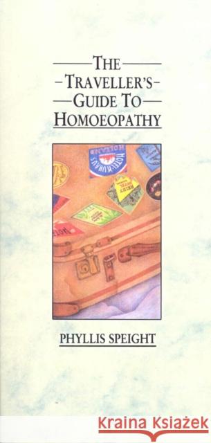 The Traveller's Guide to Homoeopathy Phyllis Speight 9780091934903