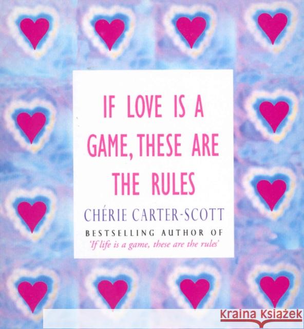 If Love Is A Game, These Are The Rules Cherie Carter-Scott 9780091935016