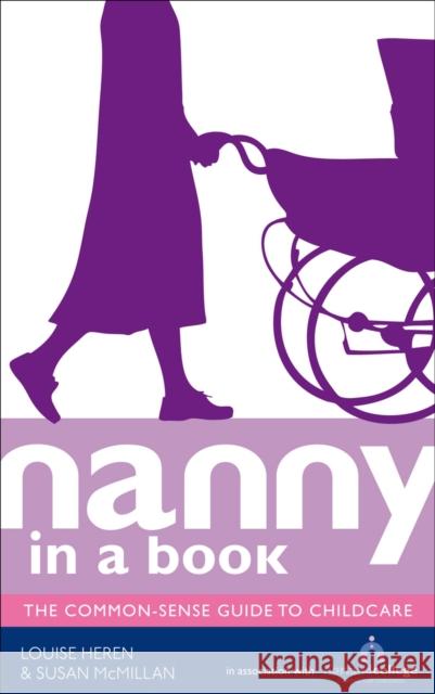 Nanny in a Book : The Common-Sense Guide to Childcare Louise Heren 9780091935467