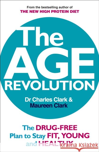 The Age Revolution: The Drug-Free Plan to Stay Fit, Young and Healthy Charles Clark 9780091935474 0