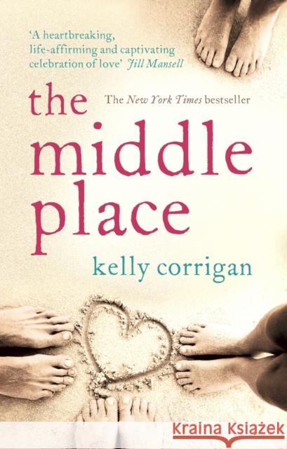 The Middle Place Kelly Corrigan 9780091936020