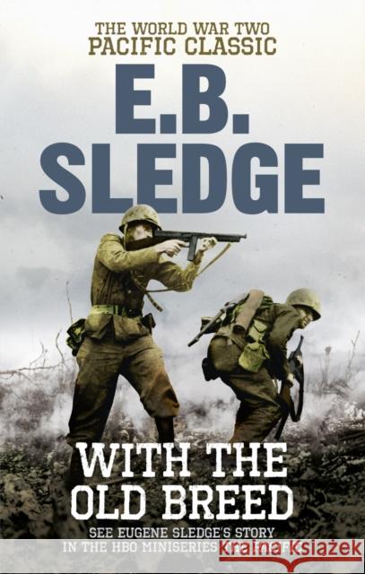 With the Old Breed: The World War Two Pacific Classic E B Sledge 9780091937522 Ebury Publishing