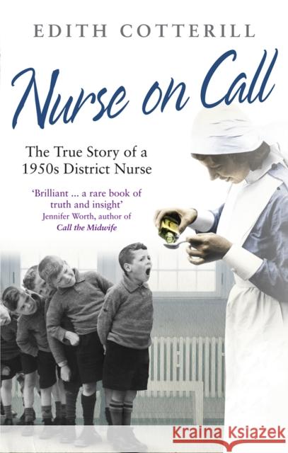 Nurse On Call : The True Story of a 1950s District Nurse E Cotterill 9780091937560