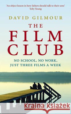 The Film Club : No School. No Work. Just Three Films A Week Gilmour, David 9780091937997