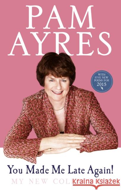 You Made Me Late Again!: My New Collection Pam Ayres 9780091940478 Ebury Publishing