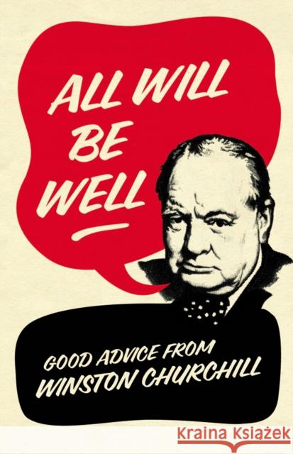 All Will Be Well: Good Advice from Winston Churchill Richard M. Langworth 9780091941499