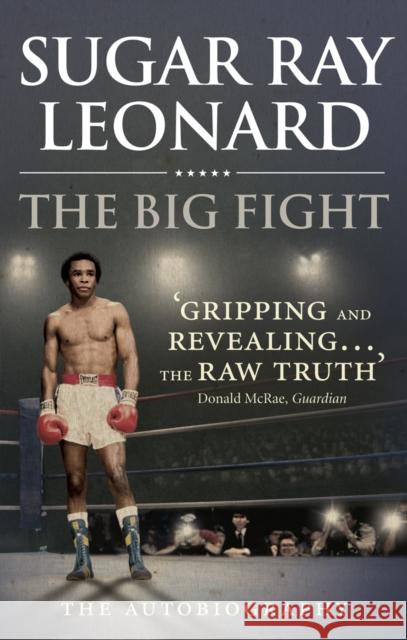 The Big Fight: My Story Sugar Ray Leonard 9780091946814