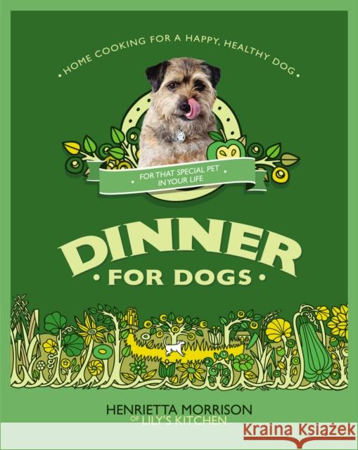 Dinner for Dogs: home cooking for a happy and healthy dog Henrietta Morrison 9780091947071