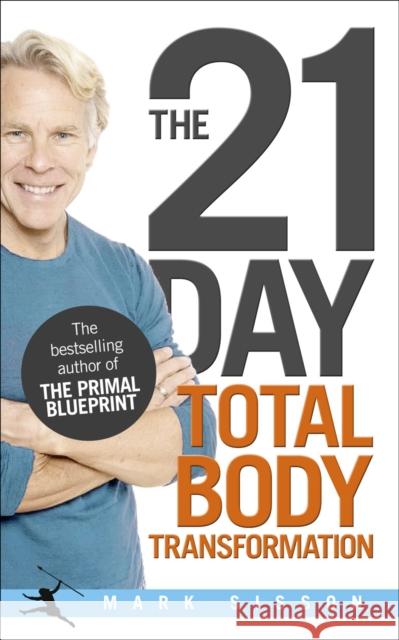 The 21-Day Total Body Transformation: A Complete Step-by-Step Gene Reprogramming Action Plan Mark Sisson 9780091947842