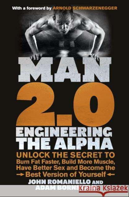 Man 2.0: Engineering the Alpha: Unlock the Secret to Burn Fat Faster, Build More Muscle, Have Better Sex and Become the Best Version of Yourself John Romaniello 9780091948009 0