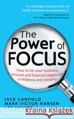 The Power of Focus: How to Hit Your Business, Personal and Financial Targets with Confidence and Certainty Jack Canfield 9780091948221 Ebury Publishing