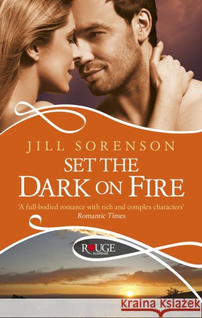 Set the Dark on Fire: A Rouge Romantic Suspense Jill Sorenson 9780091949136