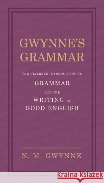 Gwynne's Grammar: The Ultimate Introduction to Grammar and the Writing of Good English. Incorporating also Strunk's Guide to Style. Nevile Gwynne 9780091951450 0
