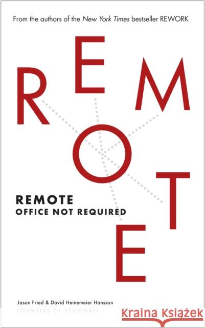 Remote: Office Not Required Jason Fried & David Hainemeier Hansson 9780091954673 Ebury Publishing