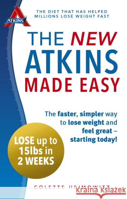 The New Atkins Made Easy: The faster, simpler way to lose weight and feel great – starting today! Colette Heimowitz 9780091954918 Vermilion