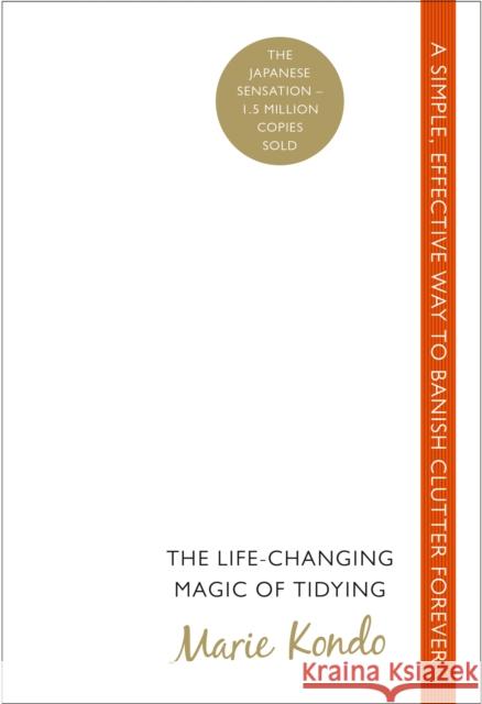 The Life-Changing Magic of Tidying: A simple, effective way to banish clutter forever Kondo Marie 9780091955106