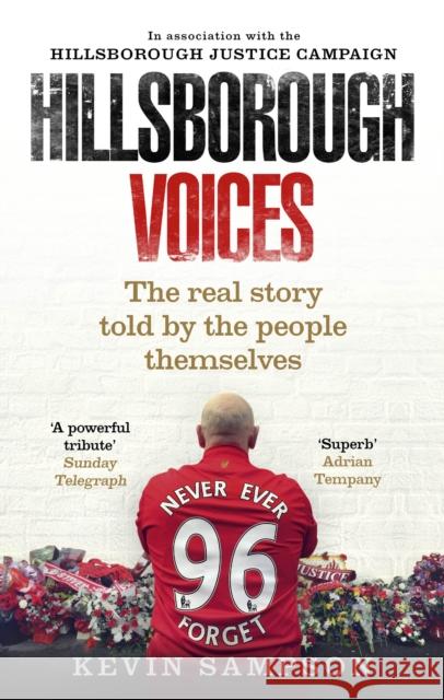 Hillsborough Voices: The Real Story Told by the People Themselves Kevin Sampson 9780091955625