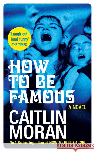 How to be Famous : A Novel Moran, Caitlin 9780091956721