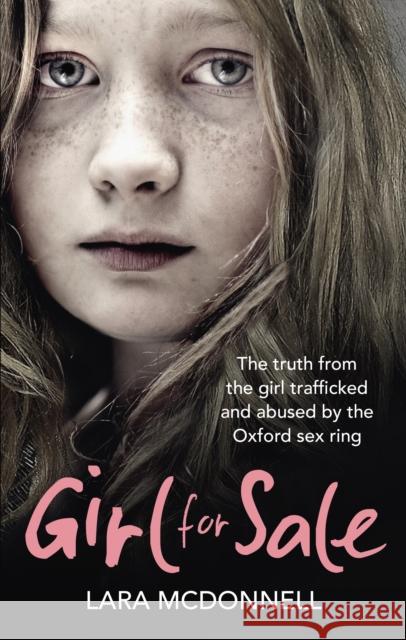 Girl for Sale: The shocking true story from the girl trafficked and abused by Oxford’s evil sex ring Lara McDonnell 9780091957810