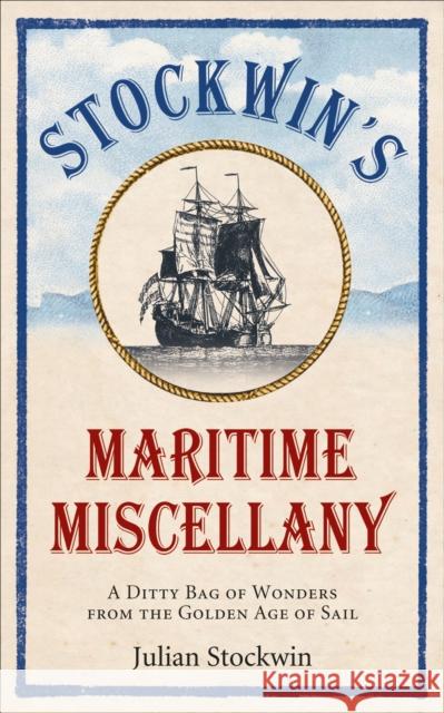 Stockwin's Maritime Miscellany : A Ditty Bag of Wonders from the Golden Age of Sail Stockwin, Julian 9780091958602
