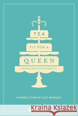Tea Fit for a Queen: Recipes & Drinks for Afternoon Tea   9780091958718 