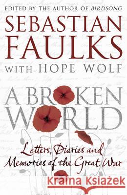 A Broken World: Letters, Diaries and Memories of the Great War Sebastian Faulks 9780091958930 Random House Export Editions