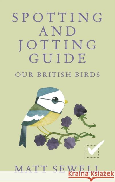 Spotting and Jotting Guide: Our British Birds Matt Sewell 9780091960001