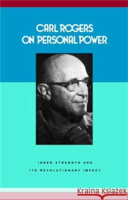 Carl Rogers on Personal Power: Inner Strength and Its Revolutionary Impact Carl R. Rogers 9780094620902 Little, Brown Book Group