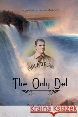 The Only Del: The Greatest Batsman in the Land Braund, W. G. 9780097775883