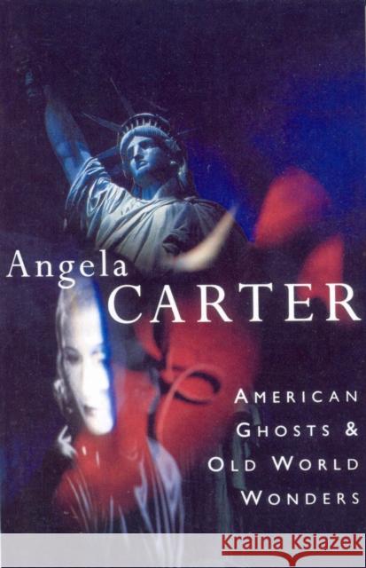 American Ghosts & Old World Wonders Angela Carter 9780099133711