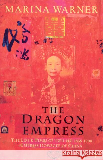 The Dragon Empress : Life and Times of Tz'u-hsi 1835-1908 Empress Dowager of China Marina Warner 9780099165910