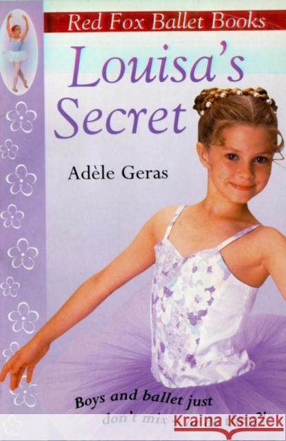 Louisa's Secret : Red Fox Ballet Books 2 Geras, Adele 9780099218326 Red Fox young fiction