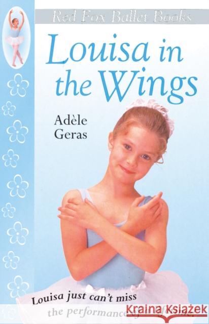 Louisa In The Wings : Red Fox Ballet Books 3 Adele Geras 9780099218425