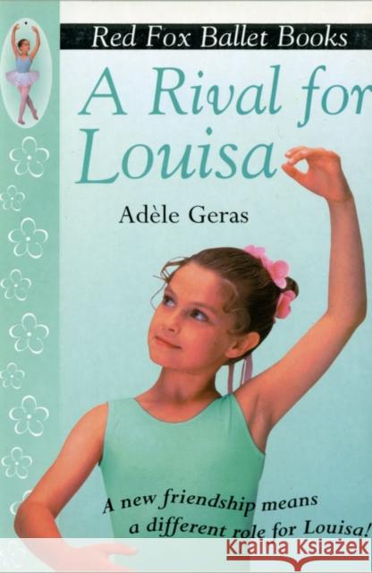 A Rival For Louisa : Red Fox Ballet Book 4 Adele Geras 9780099218524