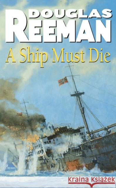 A Ship Must Die Douglas Reeman 9780099226000 ARROW BOOKS LTD