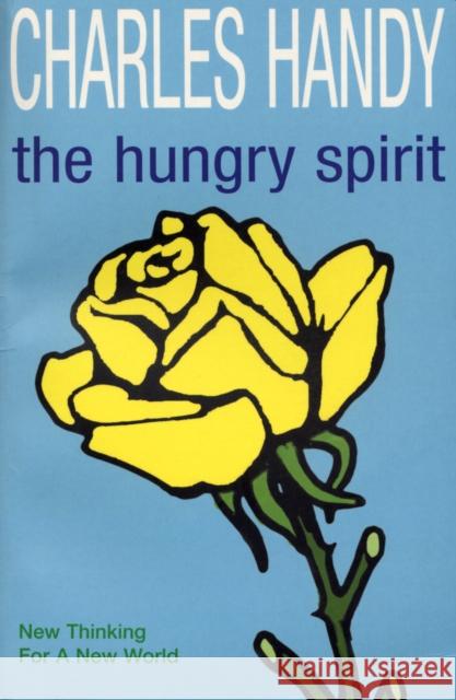 The Hungry Spirit : New Thinking for a New World Charles B. Handy 9780099227724 ARROW BOOKS LTD