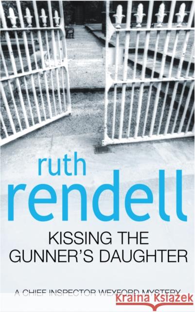 Kissing The Gunner's Daughter: an engrossing and absorbing Wexford mystery from the award-winning queen of crime, Ruth Rendell Ruth Rendell 9780099249115