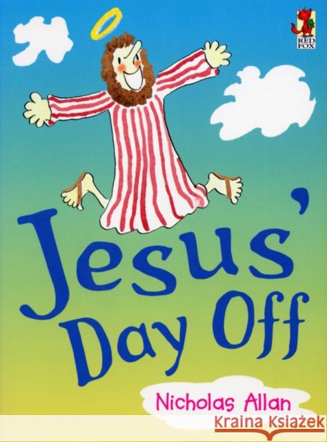 Jesus' Day Off Nicholas Allan 9780099262732 Penguin Random House Children's UK