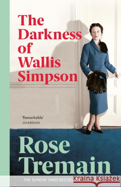 The Darkness of Wallis Simpson Rose Tremain 9780099268567