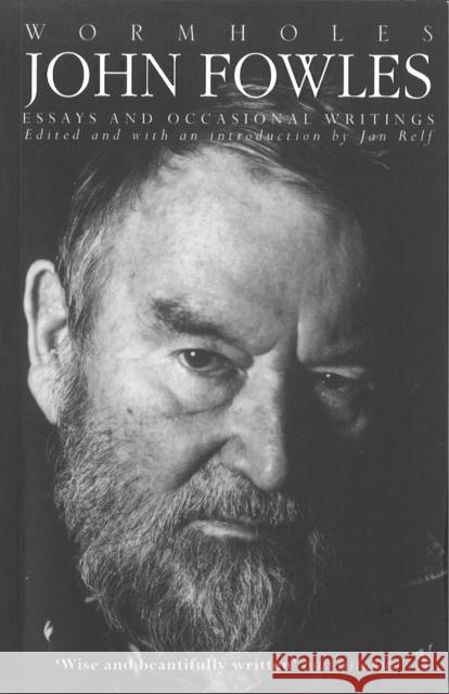 Wormholes : Essays and Occasional Writings John Fowles 9780099272724