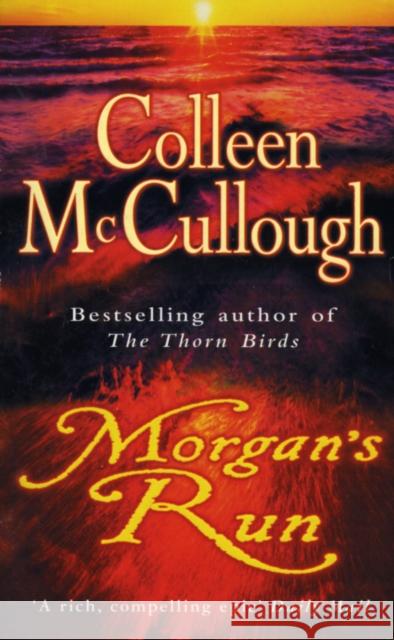 Morgan's Run: a breathtaking and absorbing family saga from the international bestselling author of The Thorn Birds Colleen McCullough 9780099280989 0