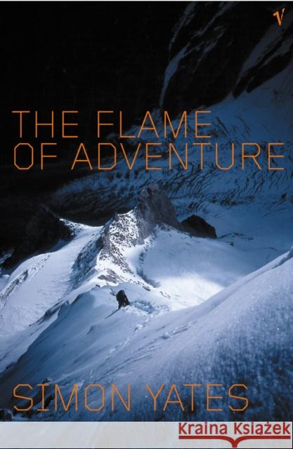 Flame Of Adventure Simon Yates 9780099283867 Vintage Publishing