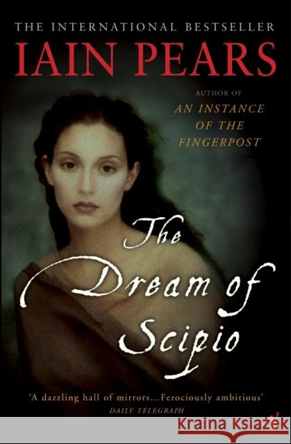 The Dream Of Scipio Iain Pears 9780099284581