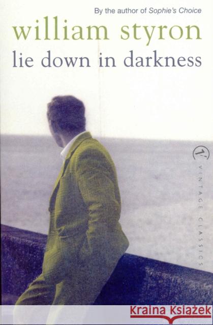 Lie Down In Darkness William Styron 9780099284994 VINTAGE