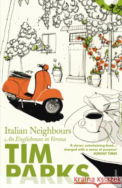 Italian Neighbours: An Englishman in Verona Tim Parks 9780099286950 Vintage Publishing