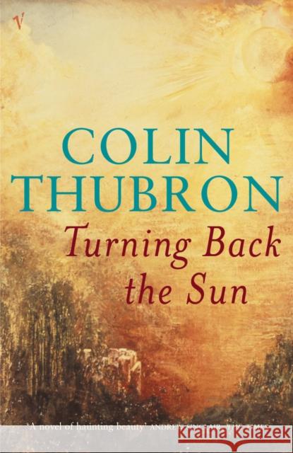 Turning Back The Sun Colin Thubron 9780099287681