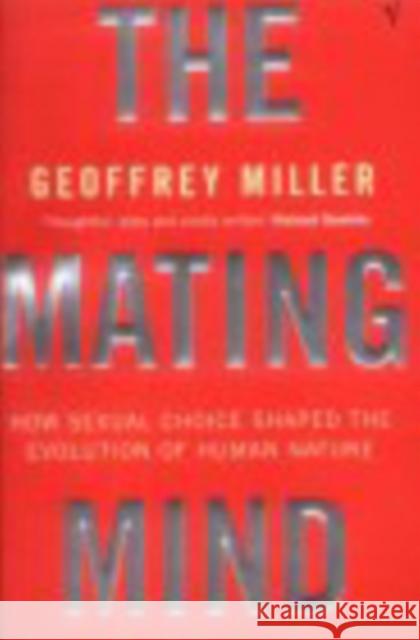 The Mating Mind: How Sexual Choice Shaped the Evolution of Human Nature Geoffrey Miller 9780099288244