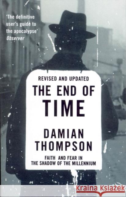 The End Of Time : Faith and Fear in the Shadow of the Millennium Thompson, Damian 9780099289432