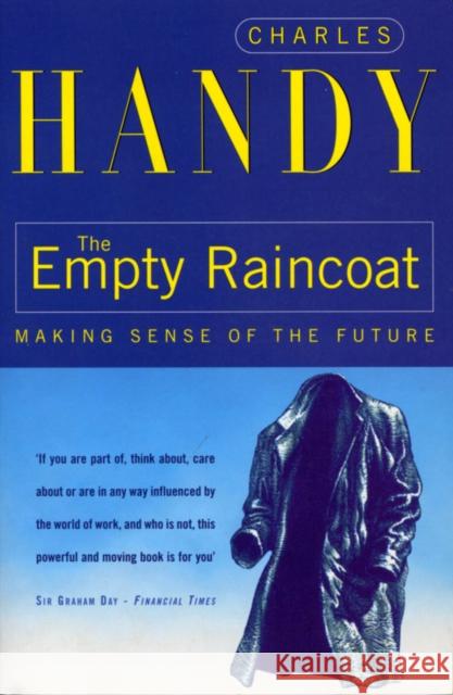 The Empty Raincoat: Making Sense of the Future Charles B Handy 9780099301257