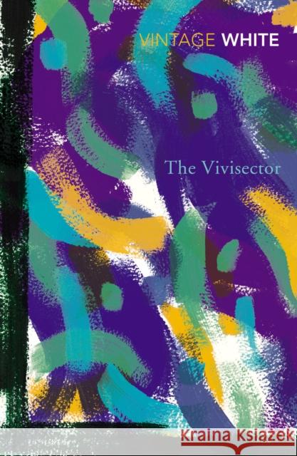 The Vivisector Patrick White 9780099324614 Vintage Publishing